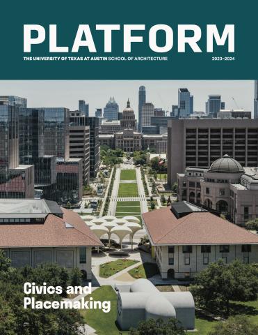Cover of the 2023-2024 issue of Platform featuring a phot of the Capitol Mall project looking from UT Austin's campus to the Texas State Capitol.
